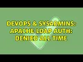 DevOps SysAdmins Apache LDAP auth denied all time