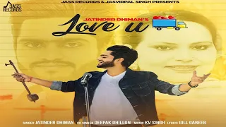 Love U  (Full Song ) |  Jatinder Dhiman & Deepak Dhillon | New Punjabi Songs 2017