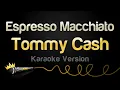 Download Lagu Tommy Cash - Espresso Macchiato (Karaoke Version)