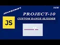 Custom Range Slider by using JavaScript project Html CSS JS project -