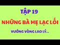 Download Lagu NHỮNG BÀ MẸ LẠC LỐI - PHẦN 19