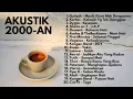 Lagu TOP LAGU 2000-AN INDONESIA POP AKUSTIK COVER – NOSTALGIA SMA HITS | Playlist Full Album Pagi Hari