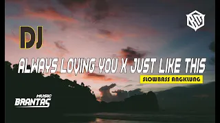 Download ALWAYS LOVING YOU X JUST LIKE THIS DJ ANGKLUNG SLOWBASS | BRANTAS MUSIC MP3