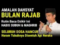 AMALAN DAHSYAT BULAN RAJAB, SEMUA DOSA DIAMPUNI ALLAH ! RUGI JIKA DILEWATKAN