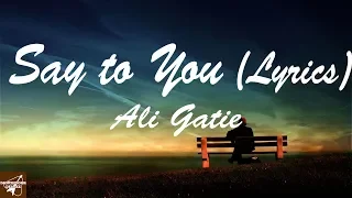 ali gatie say to you lyric dancefloordeluxe