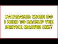 Databases When do I need to backup the Service Master Key 2 Solutions