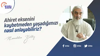 Ahiret eksenini kaybetmeden yaşadığımızı nasıl anlayabiliriz?