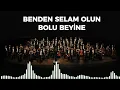Benden Selam Olsun Bolu Beyine — Köroğlu — Senfonik Türküler