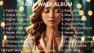 FAITH WALK ALBUM || PRAISE AND WORSHIP TO STRENGTHEN YOUR FAITH.