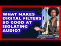 What Makes Digital Filters So Good At Isolating - Electrical Engineering Essentials