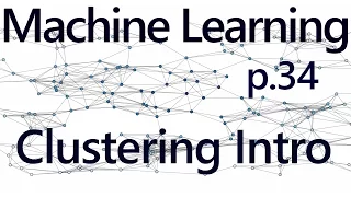 Clustering Introduction - Practical Machine Learning Tutorial with Python p 34