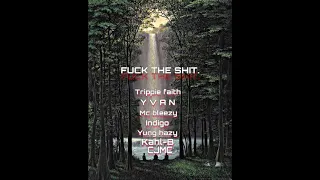 Download Fuck the fame - Trippie faith ft Y V A N , Mc bleezy , Indigo,Yung hazy,Kahl-B,CJMC MP3