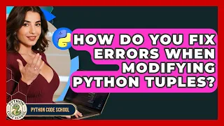 How Do You Fix Errors When Modifying Python Tuples - Python Code School