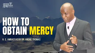 Download How To Obtain Mercy | H. E. Ambassador Dr. Andre Thomas MP3