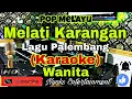 Download Lagu MELATI KARANGAN - Lagu Palembang (KARAOKE) Pop Melayu|| Nada Wanita || G=DO