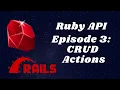 Ruby on Rails API Episode 3 CRUD Actions