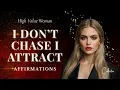I Don t Chase I Attract Powerful High-Value Woman Affirmations