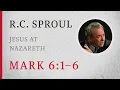 Jesus at Nazareth Mark 6 1 6 A Sermon by R C Sproul