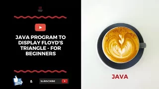 Java Program To Display Floyd s Triangle - For Beginners