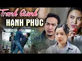 Download Lagu Phim Truyện | TRANH GIÀNH HẠNH PHÚC | Phim Truyện Việt Nam Mới Nhất | Phim Truyện Việt Nam Hay Nhất
