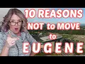 Why 10 reasons you may NOT want to Move to Eugene Oregon