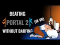 Can You Beat Portal 2 in VR Without Barfing