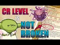 CR Level is NOT broken in D D you re using it WRONG