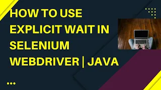 How to use Explicit Wait in Selenium WebDriver Java Waits