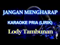 Download Lagu Karaoke Jangan Mengharap_Lody Tambunan Nada Pria
