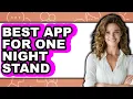 Best App for One Night Stand 2025 - Full Guide