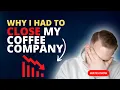 Why I Closed My Coffee Roasting Company 2022