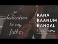 Download Lagu Kana Kaanum Kangal (Flute)| Dedication to my father | Flute Siva|MS Viswanathan |SP Balasubrahmanyam