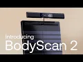 Introducing BodyScan 2