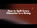How to Split Every Character in a String