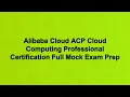 Alibaba Cloud ACP Cloud Computing Professional Certification Full Mock Exam Prep