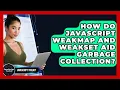 How Do JavaScript WeakMap And WeakSet Aid Garbage Collection - JavaScript Toolkit