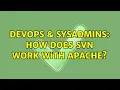 DevOps SysAdmins How does svn work with apache