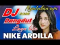 Lagu DJ DANGDUT REMIX TERBARU NYALAKAN API ALBUM HITS KENANGAN NOSTALGIA NIKE ARDILA 