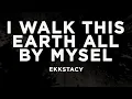 Lagu EKKSTACY - i walk this earth all by myself (Lyrics)