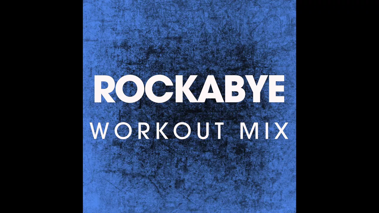 Rockabye (Workout Remix) Rockabye (Workout Remix)