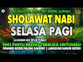 Lagu SHOLAWAT NABI MERDU SELASA PAGI SHOLAWAT NABI  PEMBUKA PINTU REZEKI, SHOLAWAT NABI MUHAMMAD SAW