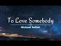 To Love Somebody - Michael Bolton (Lyrics)