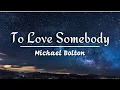 Download Lagu To Love Somebody - Michael Bolton (Lyrics)