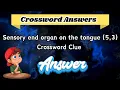 Sensory end organ on the tongue 5 3 Crossword Clue