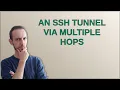 An SSH tunnel via multiple hops