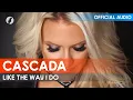 Download Lagu Cascada - Like The Way I Do (Audio)