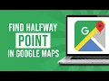 How to Find Half Way Point on Google Maps