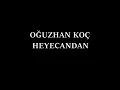 Heyecandan- Oğuzhan Koç (Lyrics)