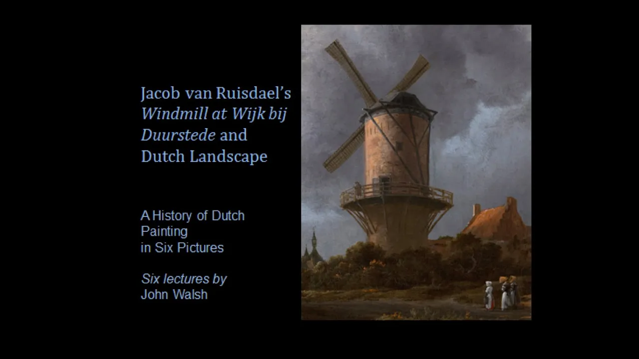Lecture 3: Jacob van Ruisdael’s Windmill at Wijk bij Duurstede and Dutch Landscape