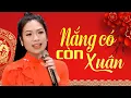 Download Lagu Nắng Có Còn Xuân - Trang Hạ | Nhạc Xuân Mừng Tết 2025 (MV)